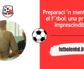 Preparación mental para el fútbol: una práctica imprescindible